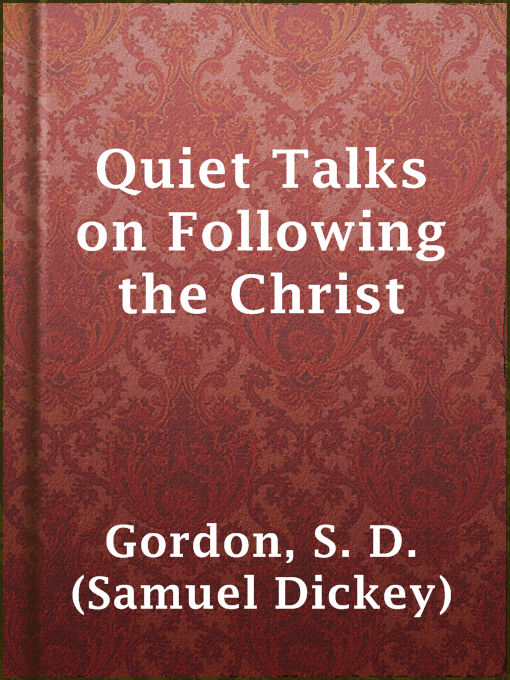 Title details for Quiet Talks on Following the Christ by S. D. (Samuel Dickey) Gordon - Available